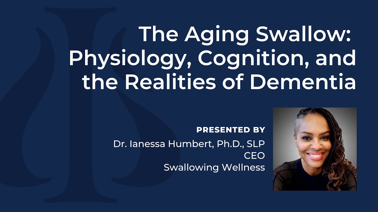 The Aging Swallow: Physiology, Cognition, and the Realities of Dementia