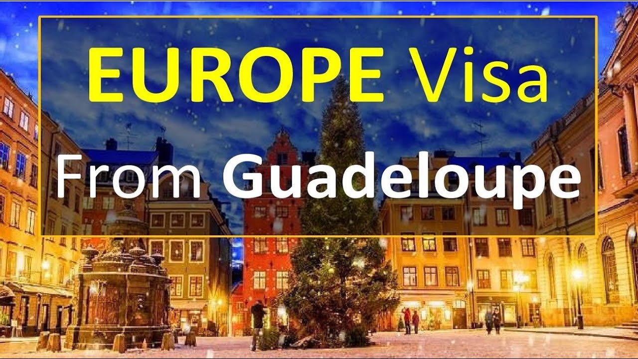 EUROPE Visa from Guadeloupe l Watch & Apply