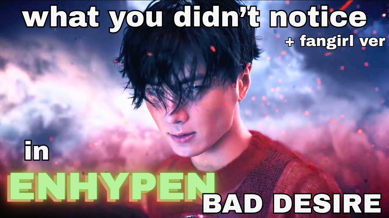 ENHYPEN'S BAD DESIRE - What You Didn't Notice/Fangirl/Fanboy Ver.