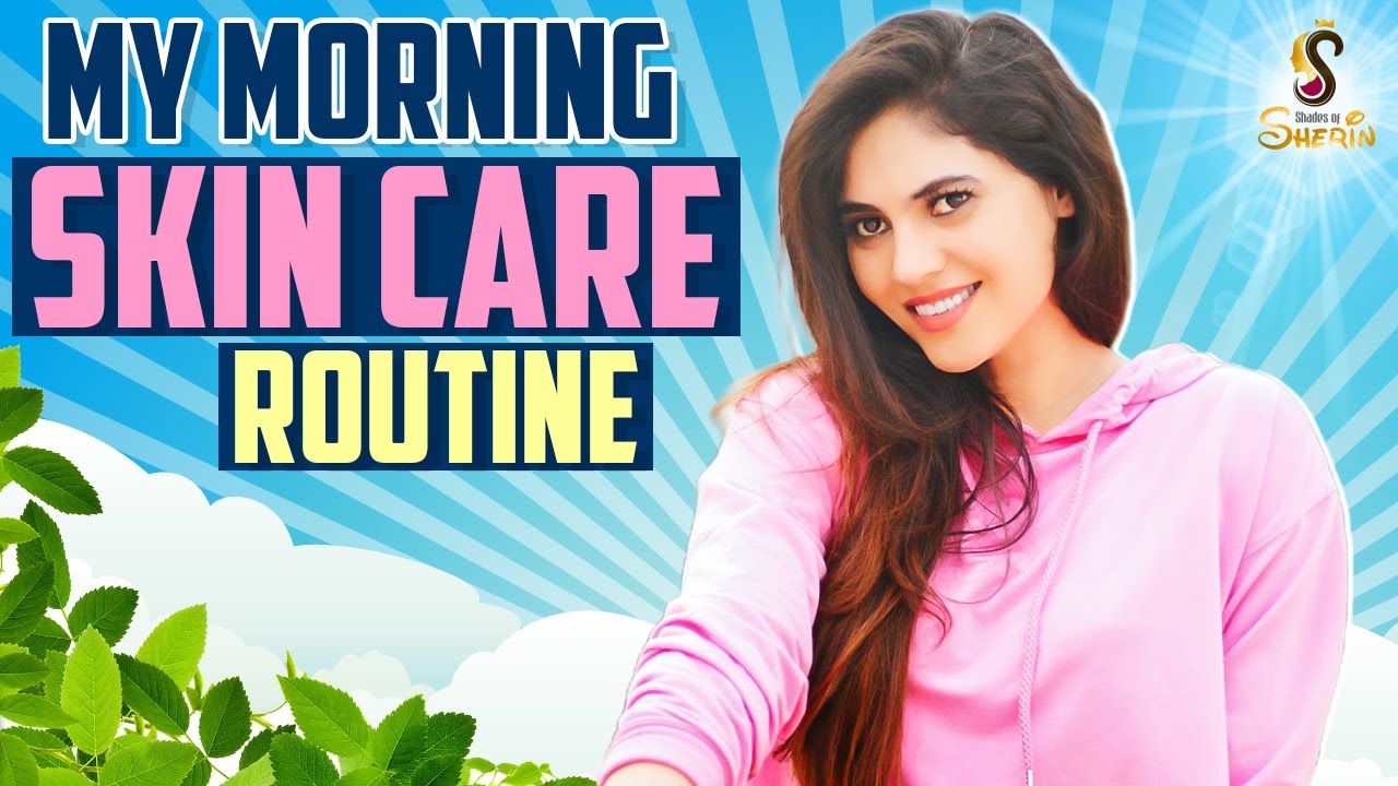My Morning Skin Care Routine | Shades Of Sherin