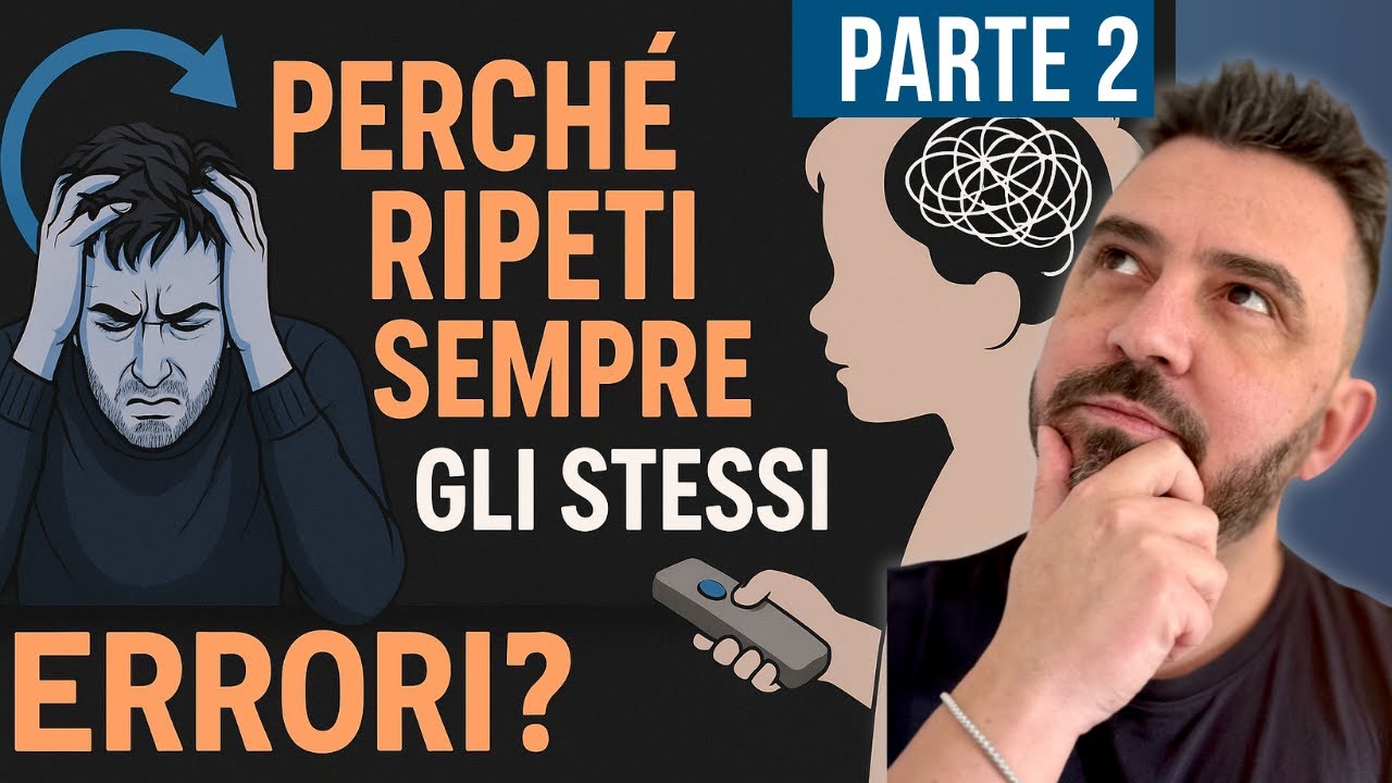 Ripeti sempre gli stessi errori? Ecco perché succede (e come uscirne)-SECONDA PARTE