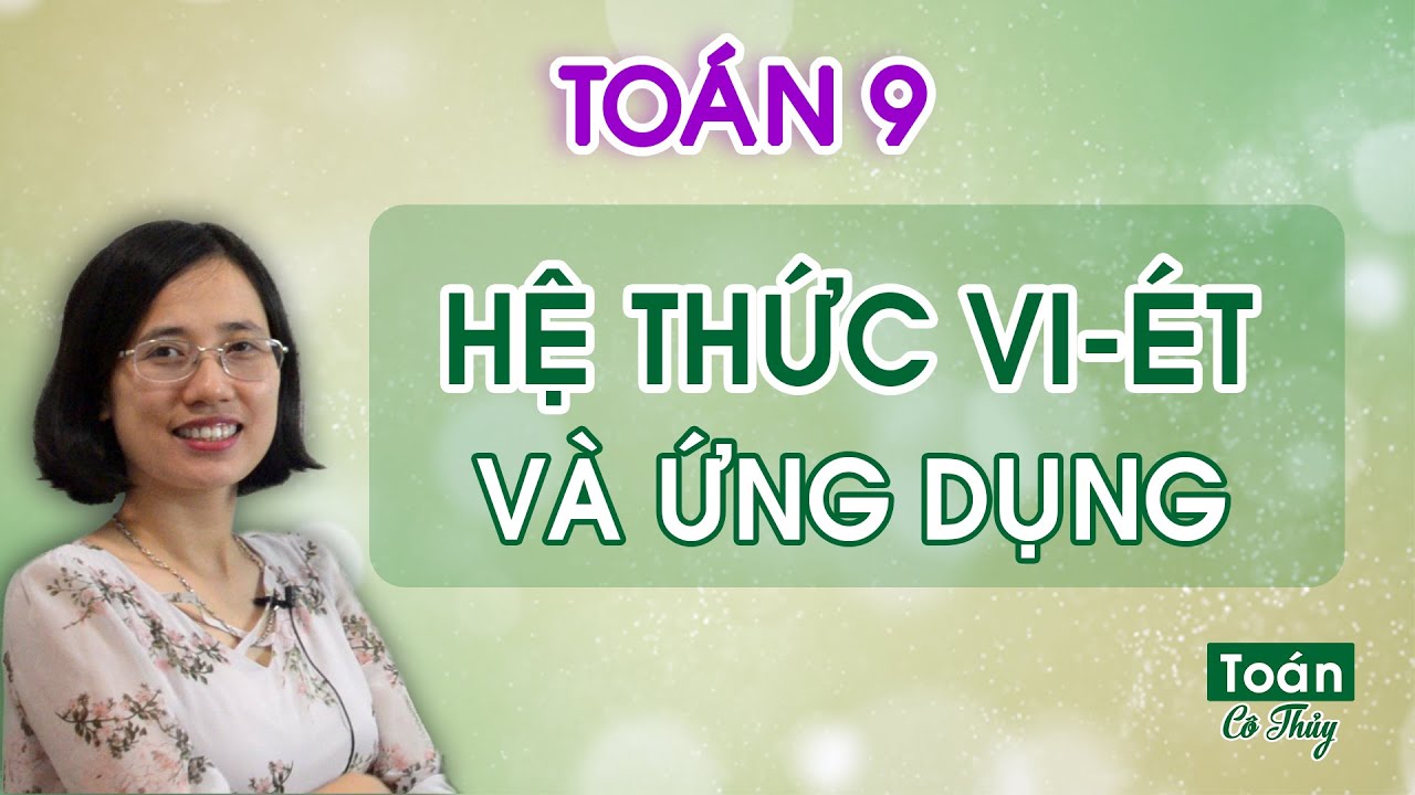 Toán 9 - Đại số - Hệ thức Viet và ứng dụng
