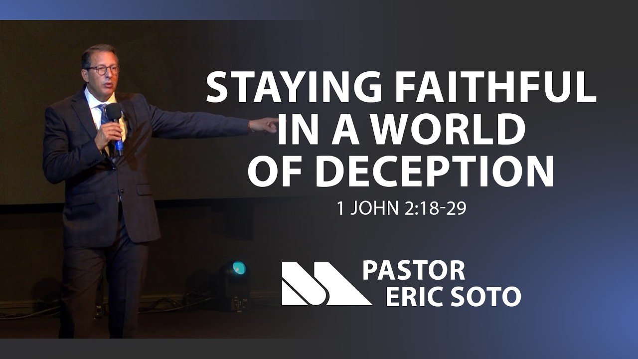 1 John 2:18-29 | Staying Faithful in a World of Deception | Pastor Eric Soto | Maranatha