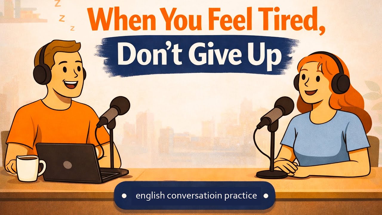 Don’t Give Up When You’re Tired | Easy English Conversation