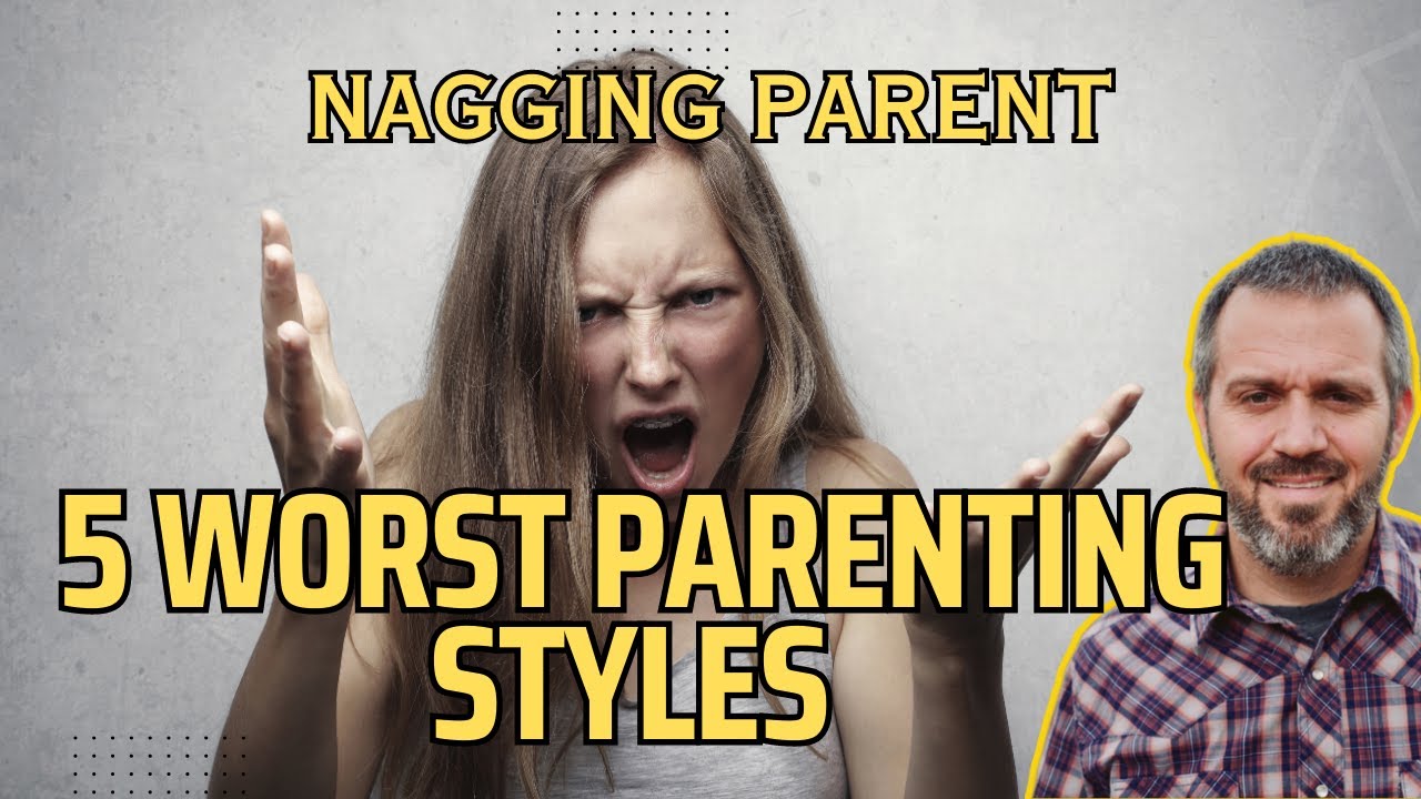 5 Worst Parenting Styles | Nagging Parent