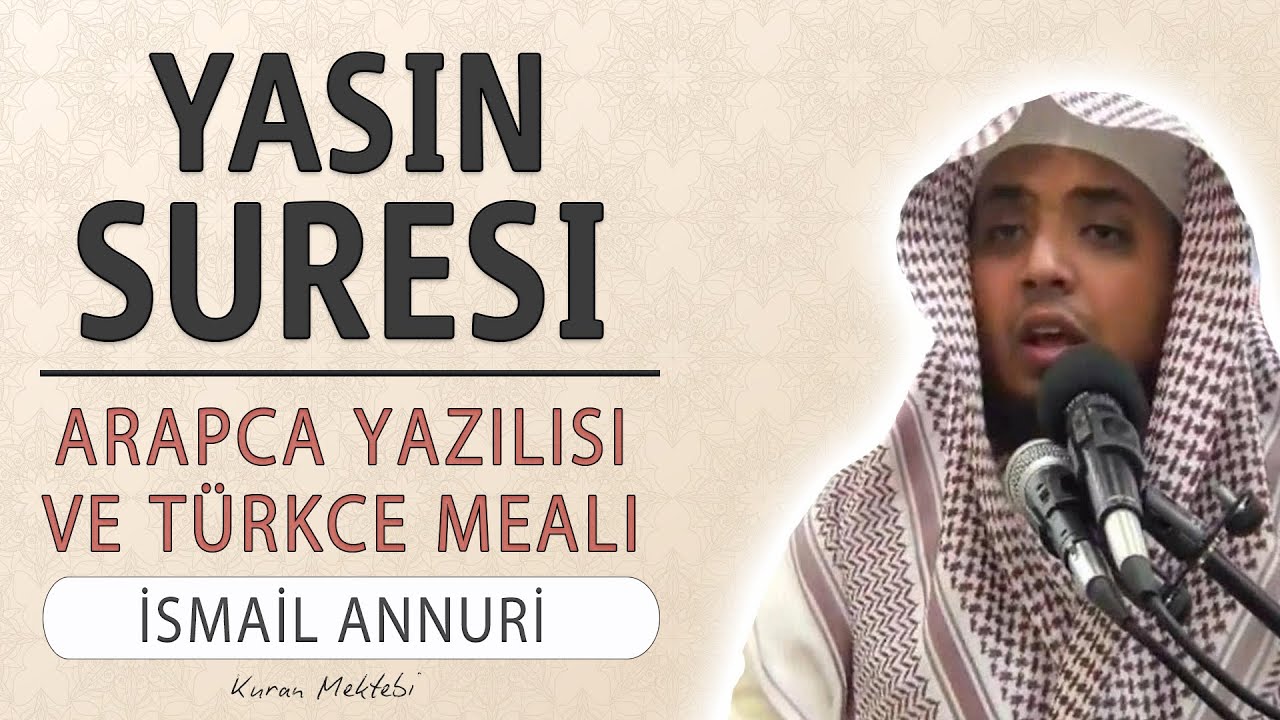 Yasin suresi anlamı dinle İsmail Annuri (Yasin suresi arapça yazılışı okunuşu ve meali)