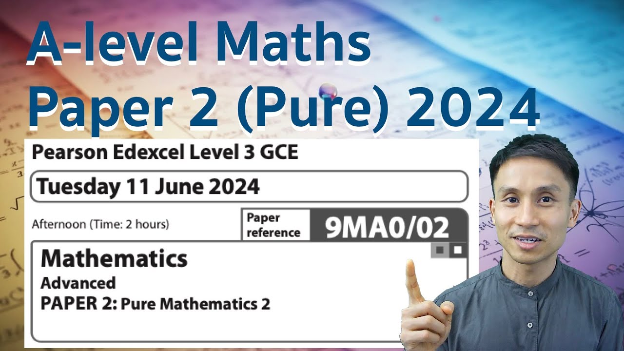 Edexcel A-Level (A2) Maths 2024 | Pure Mathematics | Paper 2 | 9MA0/02 | Walkthrough