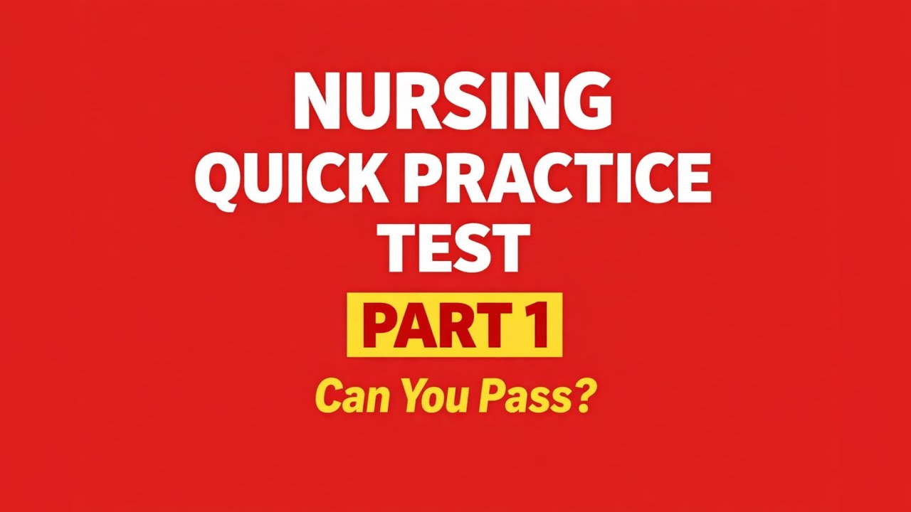 Nursing Quick Practice Test Part 1🔥