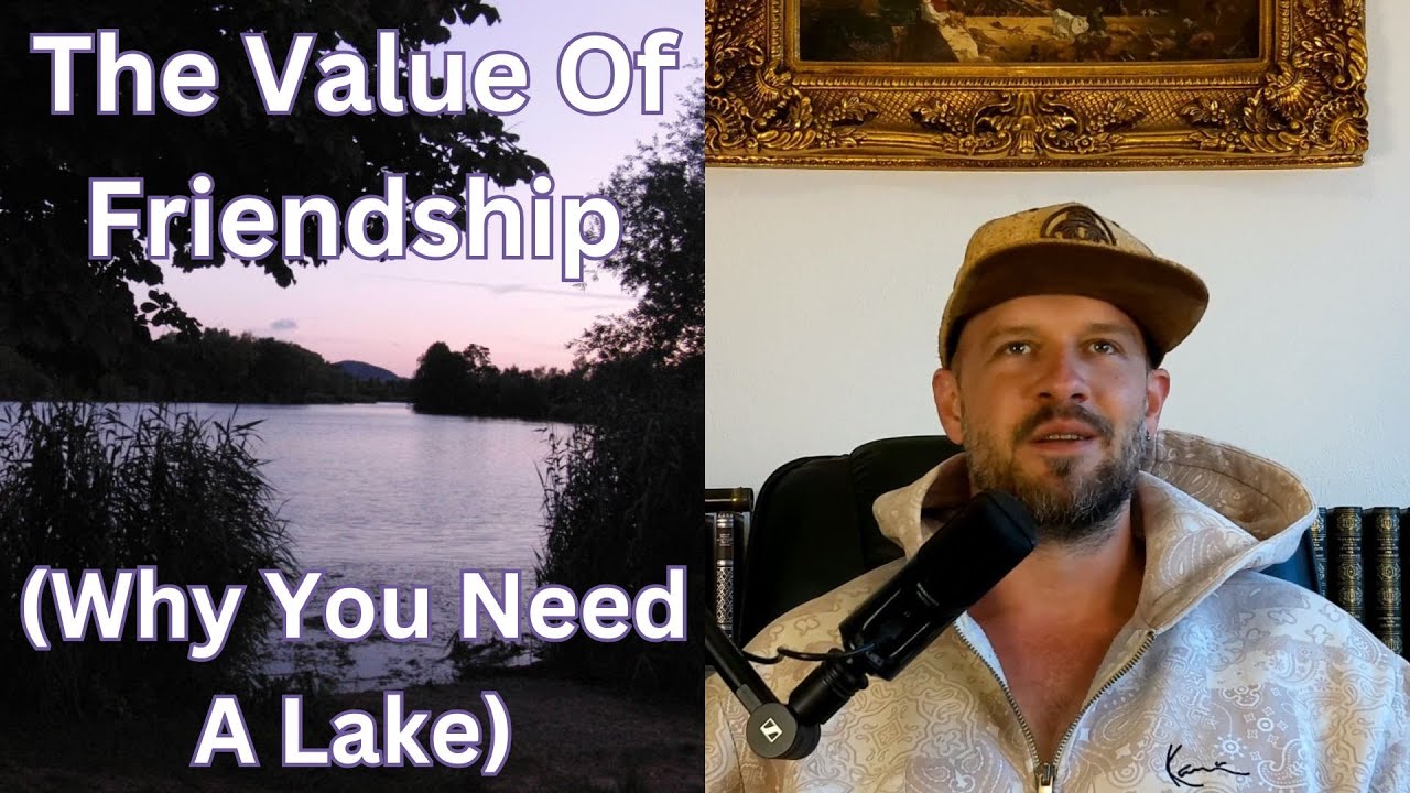 The Value of Friendship for Life and Dating (Why You Need A Lake)