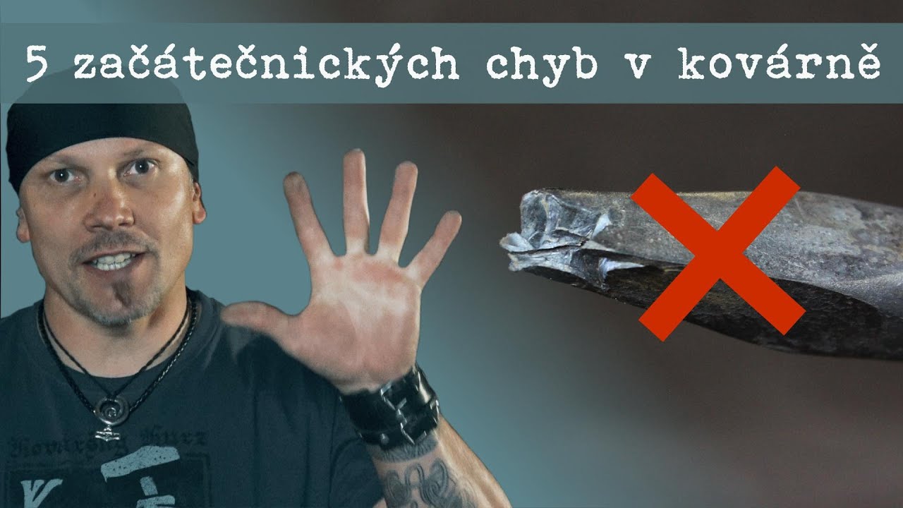 5 zač&aacute;tečnick&yacute;ch chyb v kov&aacute;rně - #five #beginners #mistakes #in the #forge #kov&aacute;n&iacute; #blacksmithing