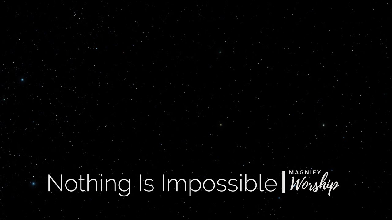 Nothing Is Impossible Lyric Video (Magnify Worship)