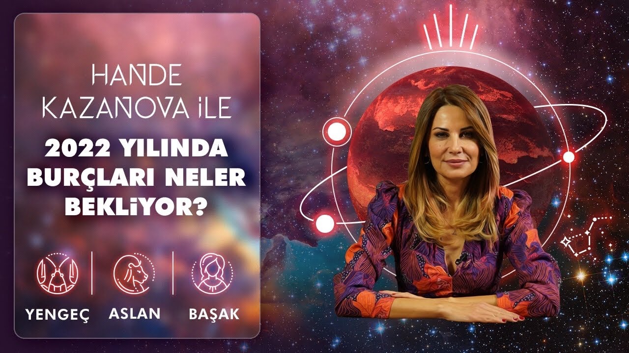 Hande Kazanova ile Astroloji : 2022 Yılında Bur&ccedil;ları Neler Bekliyor? - (Yenge&ccedil;, Aslan, Başak)