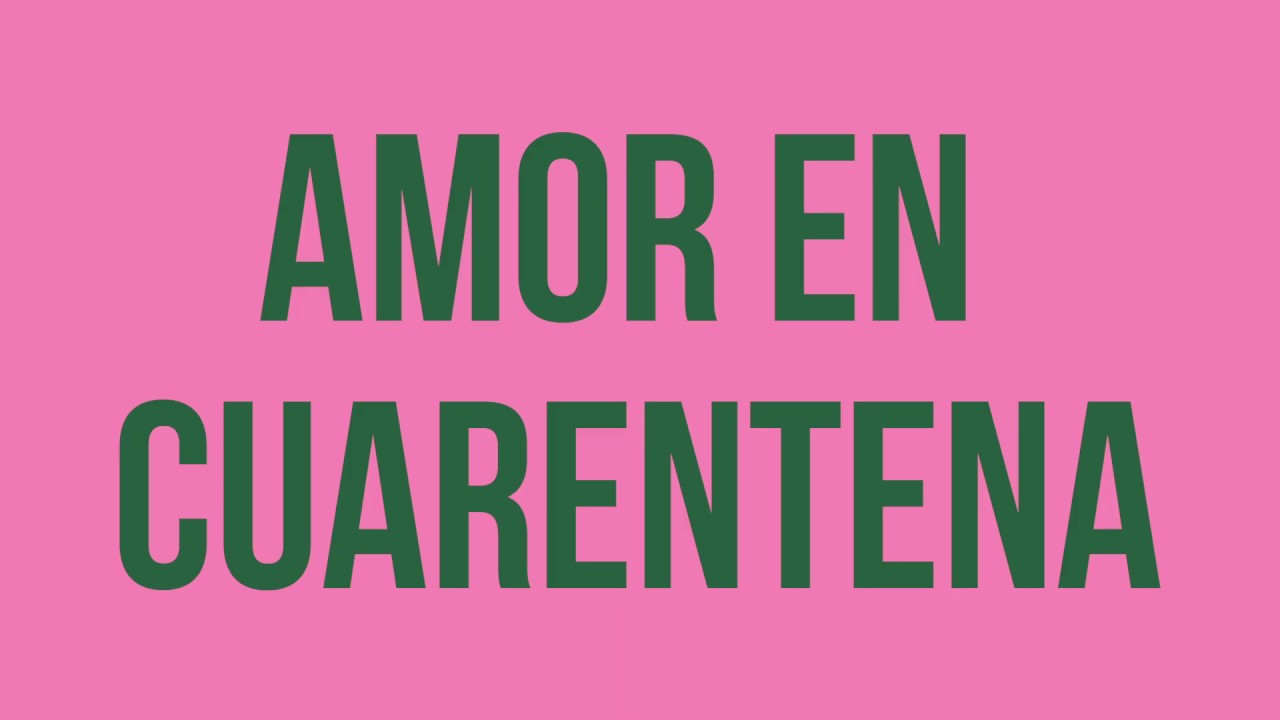 AMOR EN CUERENTENA