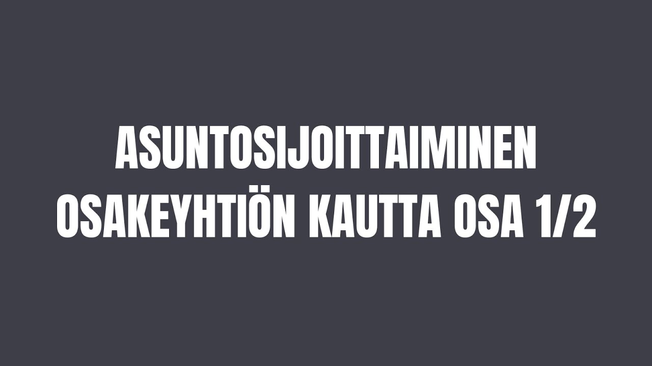 Asuntosijoittaminen osakeyhtiön kautta osa 1/2