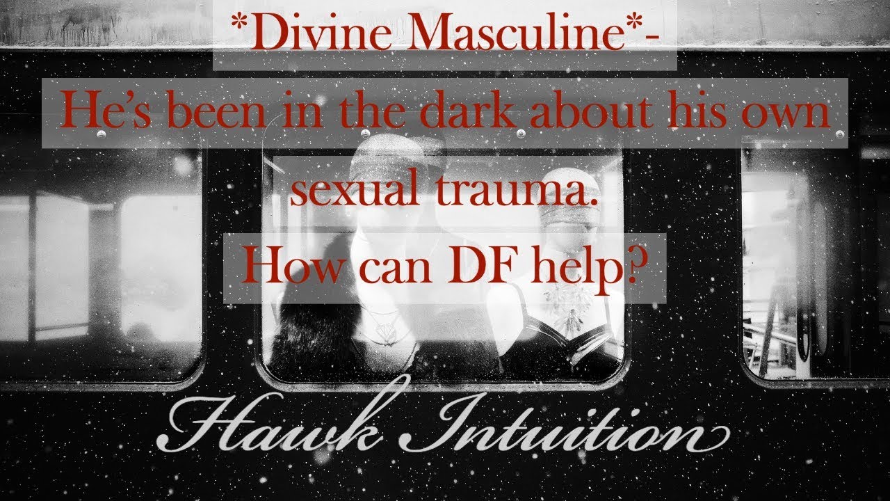 *Divine Masculine* He's been in the dark about his own sexual trauma. What can the DF do to help?