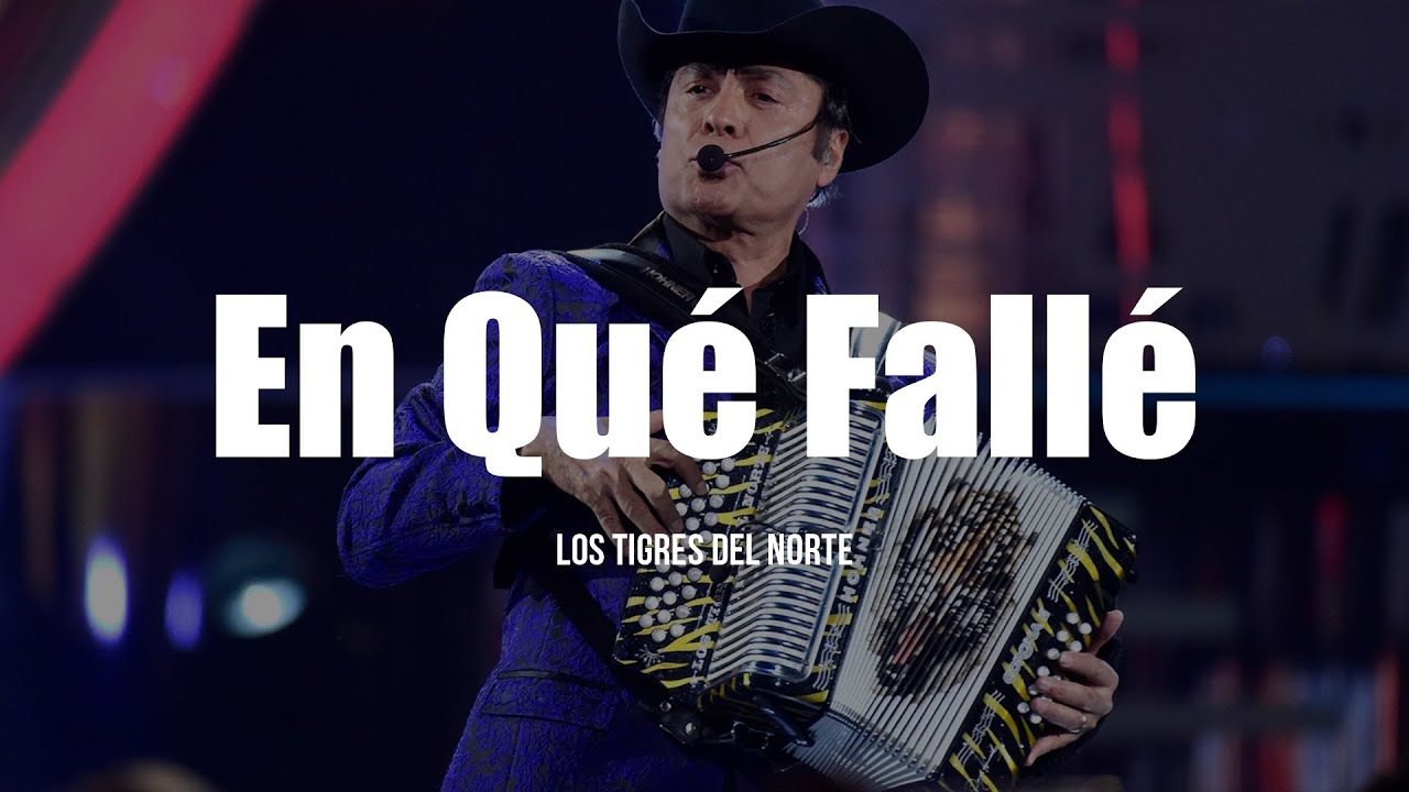 Los Tigres Del Norte - En Que Falle (LETRA)