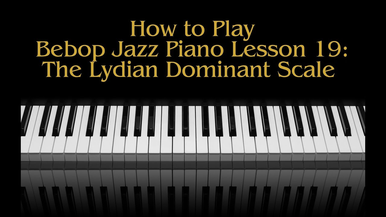 How To Play Bebop Jazz Piano Lesson 19 The Lydian Dominant Scale