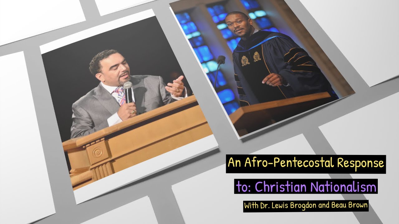 'An Afro-Pentecostal Response to Christian Nationalism' With Dr. Lewis Brogdon and Beau Brown.