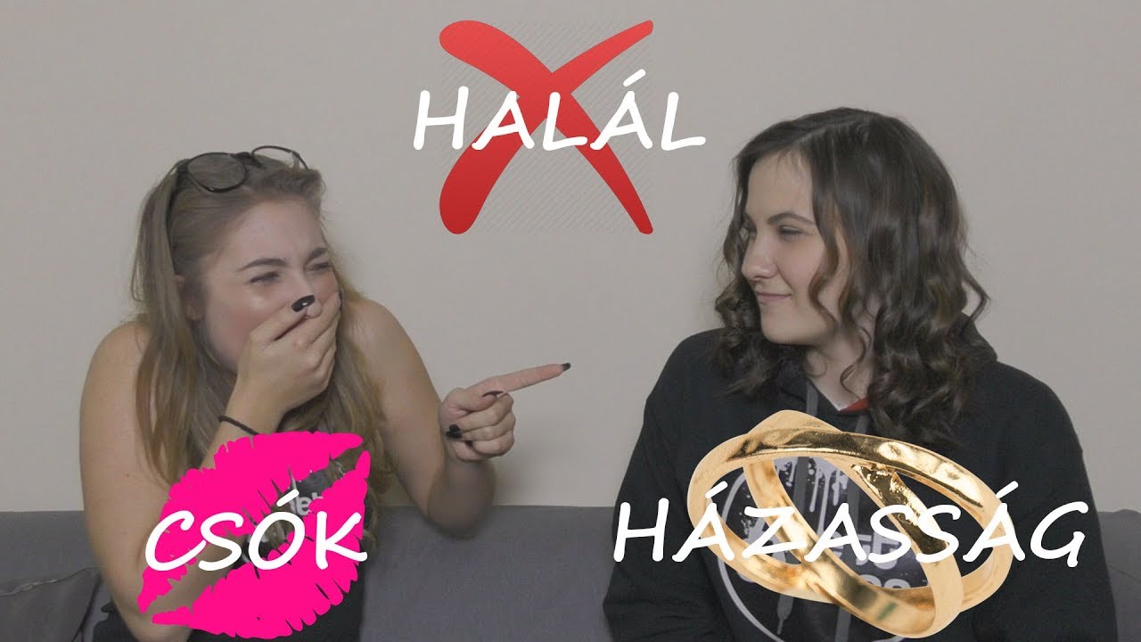 CSÓK, HÁZASSÁG VAGY HALÁL? - Dönts!
