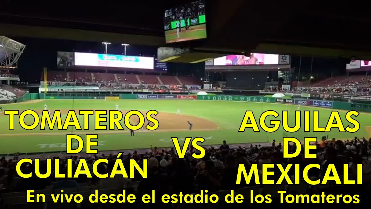 TOMATEROS DE CULIACAN VS AGUILAS DE MEXICALI - EN VIVO DESDE EL ESTADIO DE LOS TOMATEROS