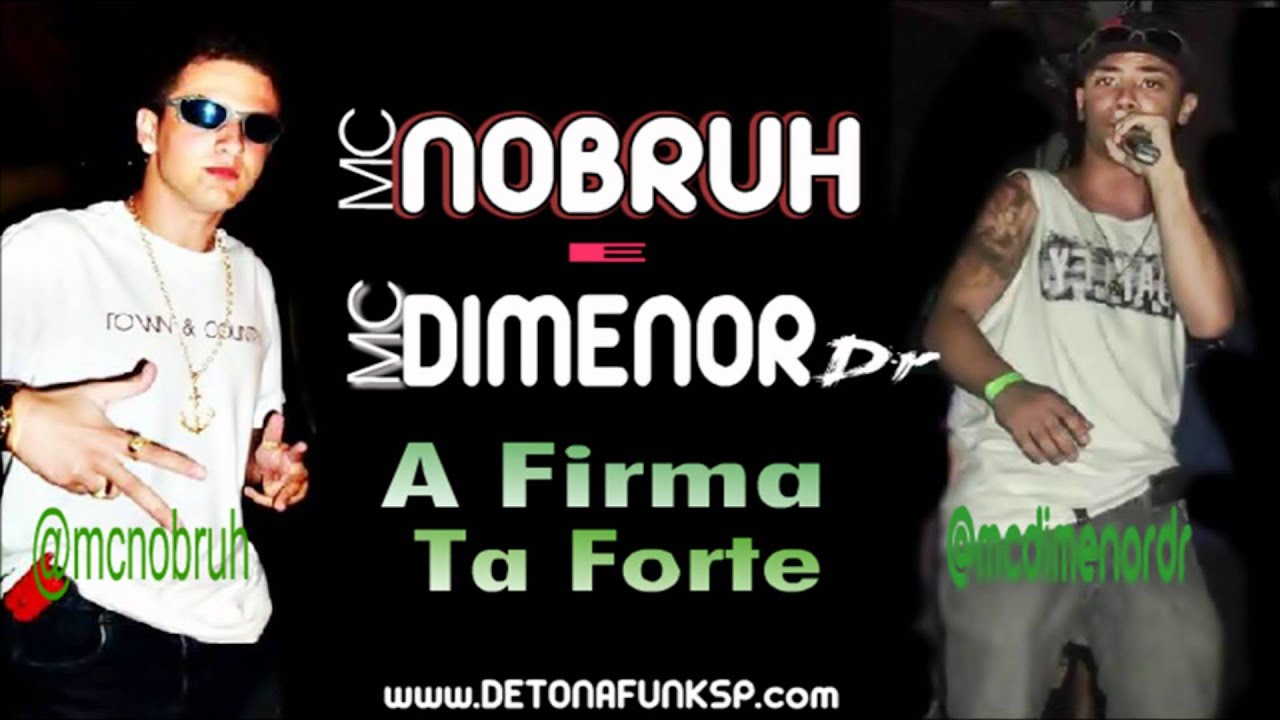 MC DIMENOR DR E MC NOBRUH - A FIRMA TA FORTE ♫♪