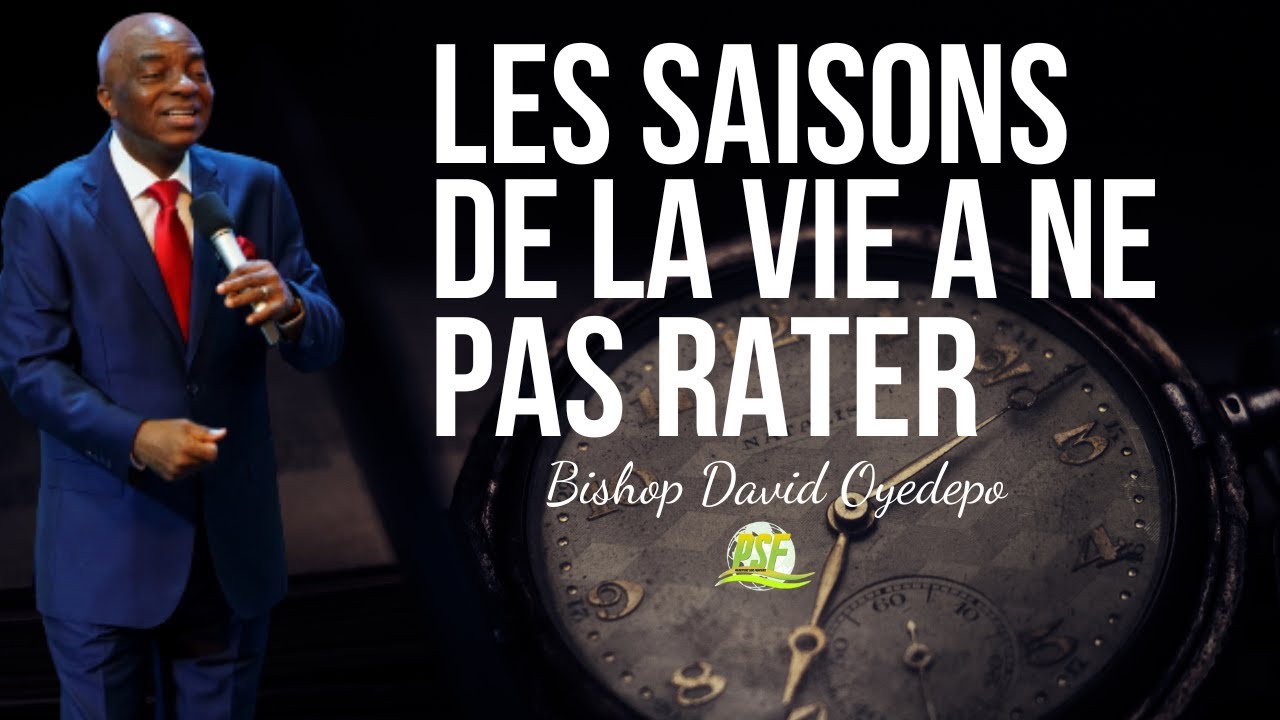 Les Saisons de la Vie Qu'il ne Faut Pas Rater | Bishop David Oyadepo