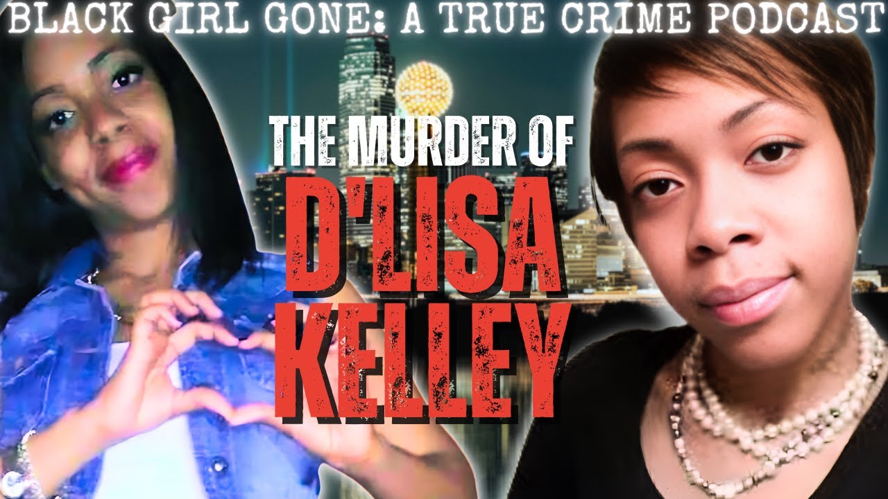 The Murder Of D'Lisa Kelley | Black Girl Gone: A True Crime Podcast