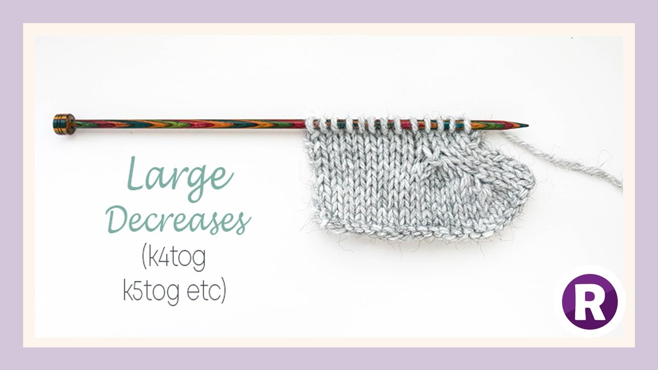 How to Knit: Large Decreases | 3 x Right-Leaning Decreases based on k2tog, k3tog and pso Techniques