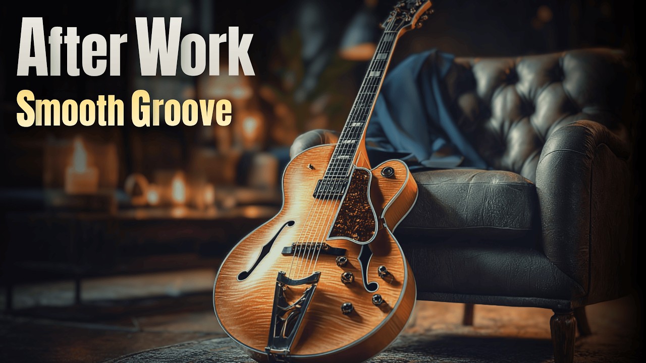 After Work Jazz Guitar – 2 Hours of Smooth Groove to Unwind