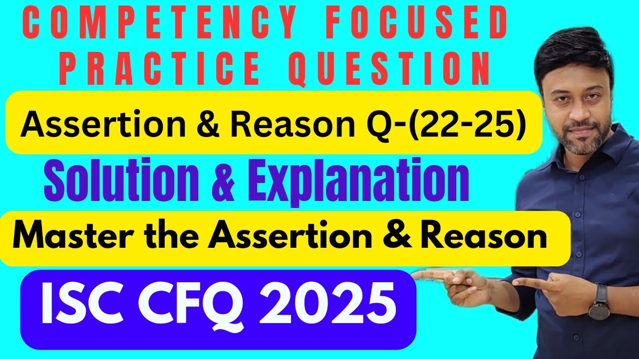 ISC 2025 | CFQ | Full Solution & Detailed Explanation | Assertion & Reason question | Question-22-25