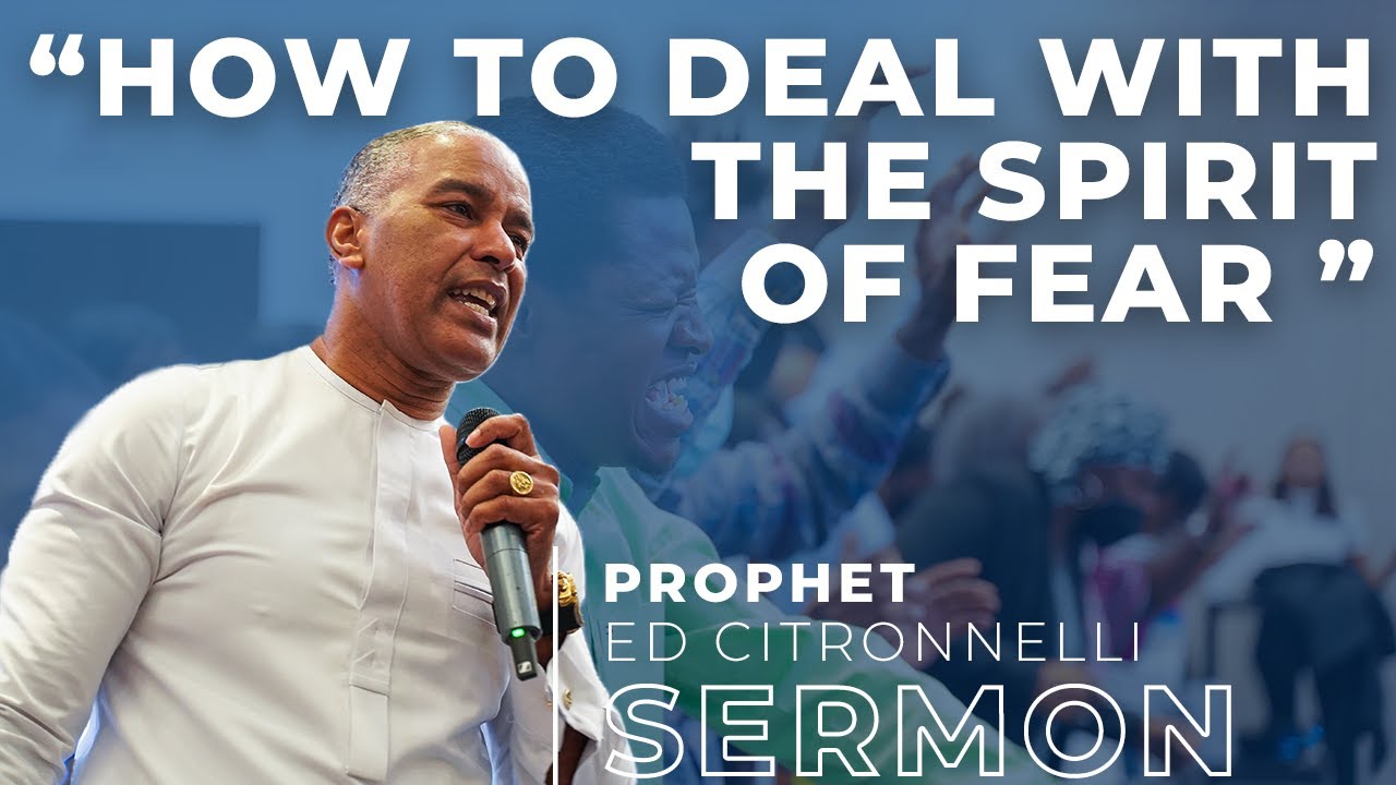 How to Deal with the SPIRIT OF FEAR | Ed Citronnelli