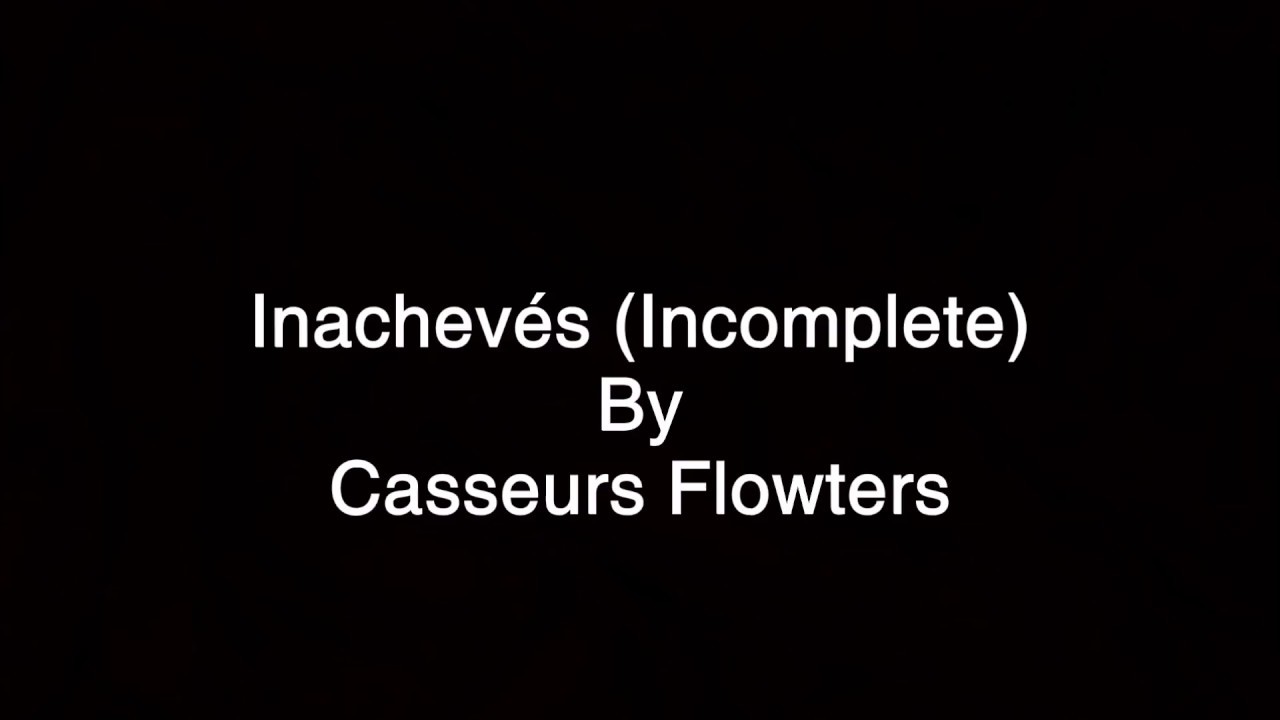 Casseurs Flowters - Inachev&eacute;s (English Translation/Paroles)