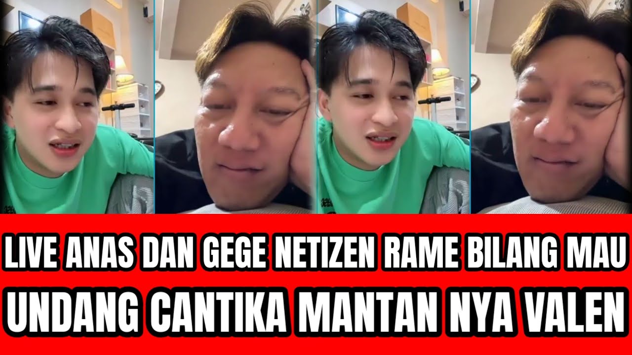 LIVE ANAS DAN GEGE NETIZEN BANYAK KOMENTAR MINTA UNDANG CANTIKA MANTAN VALEN