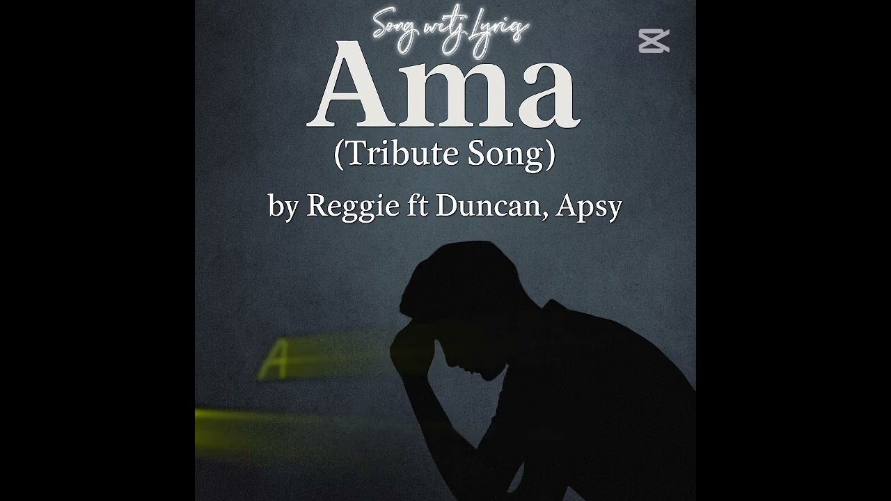 Ama-Reggie/Duncan/Apsy(Song Lyrics)