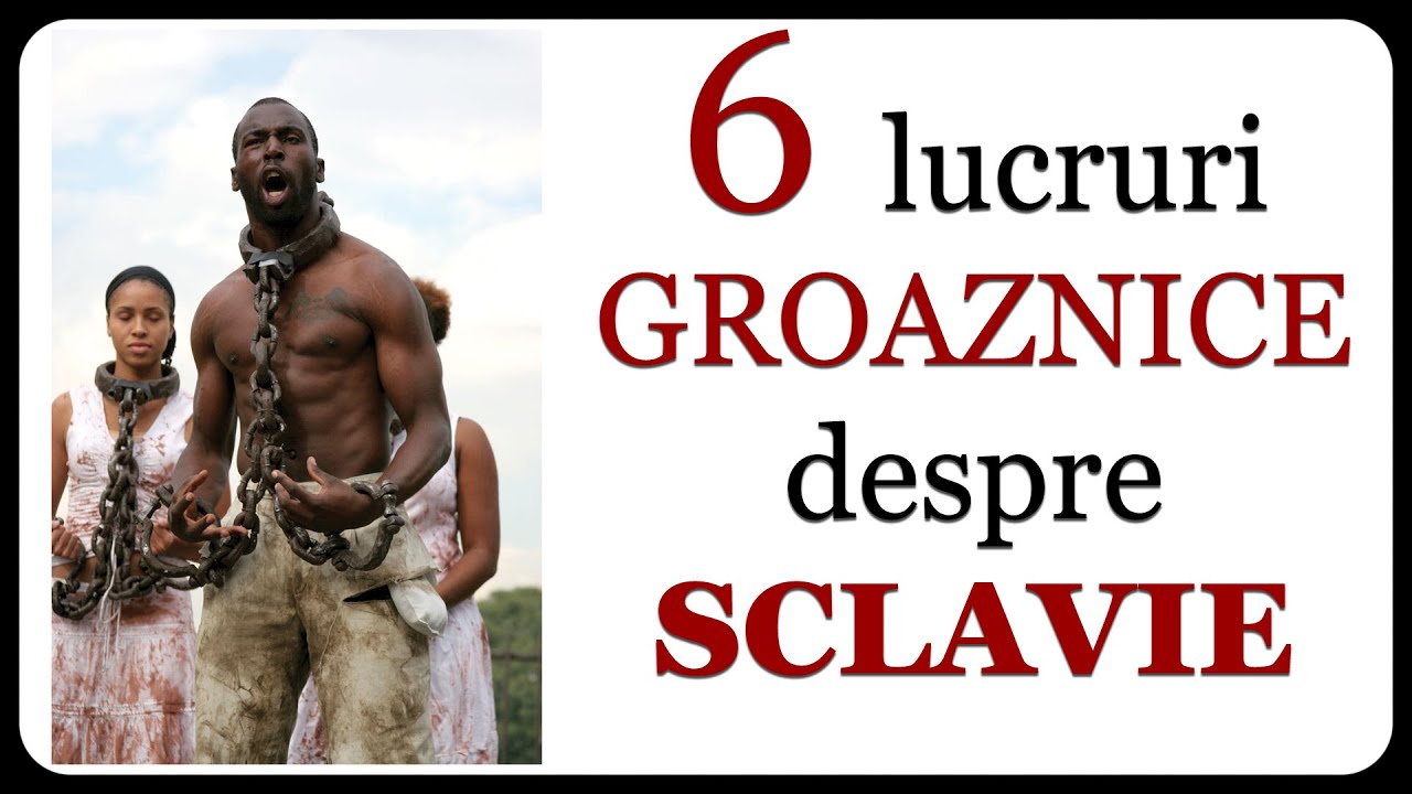 6 lucruri GROAZNICE despre SCLAVIE
