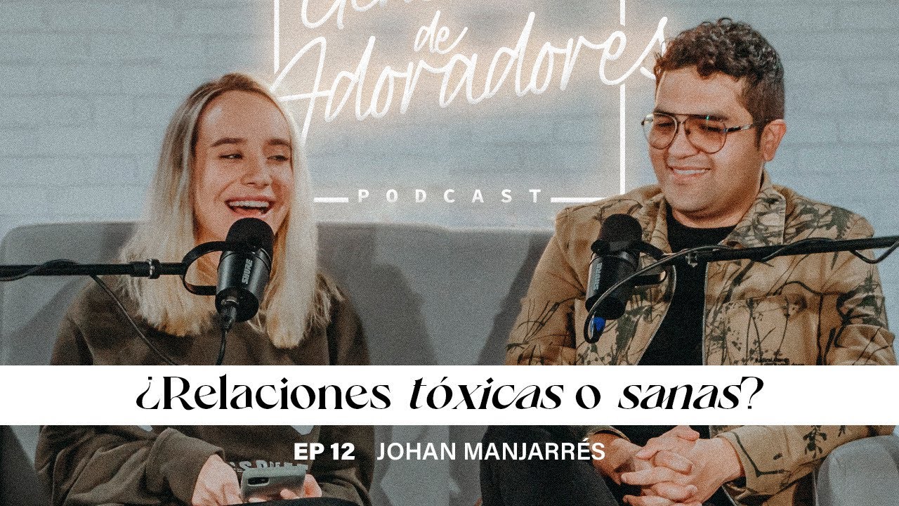 Generación de adoradores Podcast - Episodio 12 - Éxito en mis relaciones Con Johan Manjarres