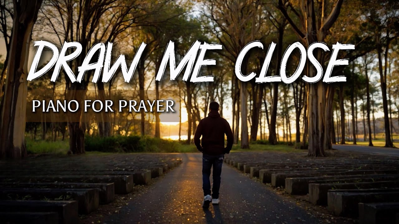 Draw Me Close | Soaking Worship for Deep Prayer | Calm Piano Devotional Music 🎹