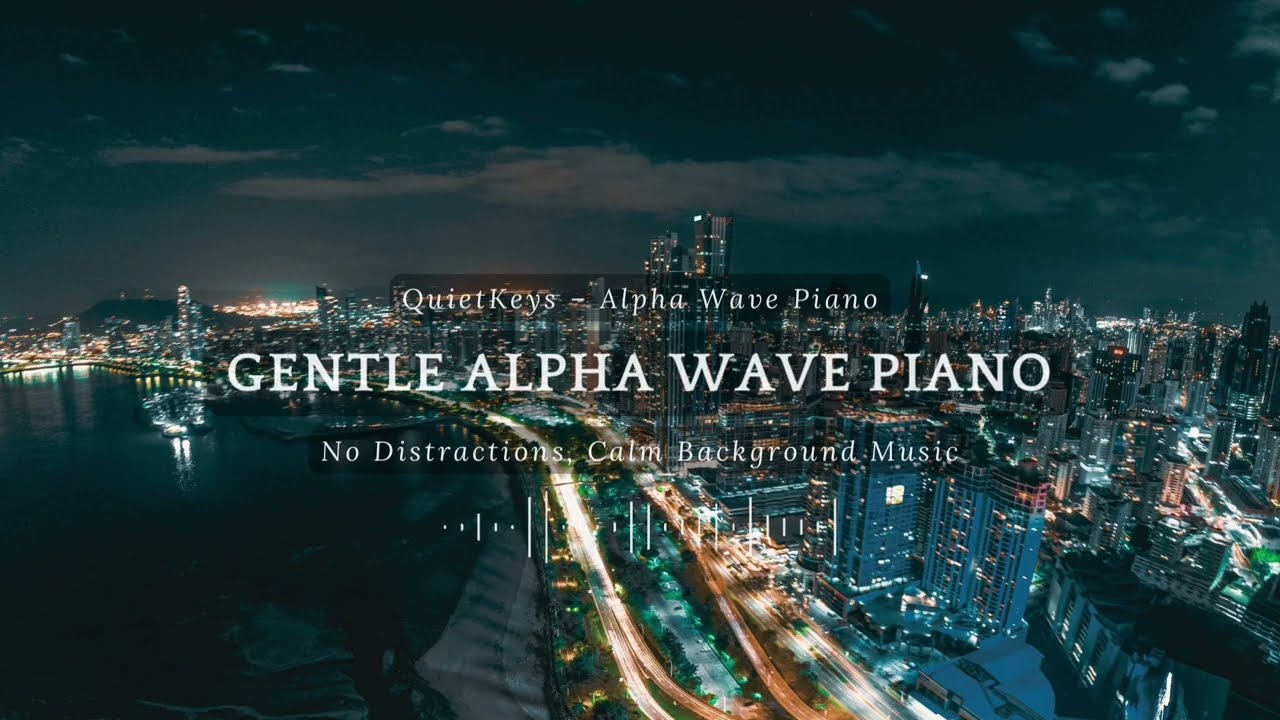 Gentle Alpha Wave Piano | No Distractions, Calm Background Music