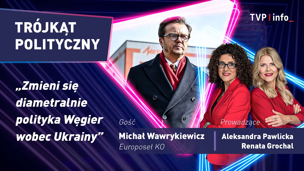 Michał Wawrykiewicz: Zmieni się diametralnie polityka Węgier wobec Ukrainy | TR&Oacute;JKĄT POLITYCZNY