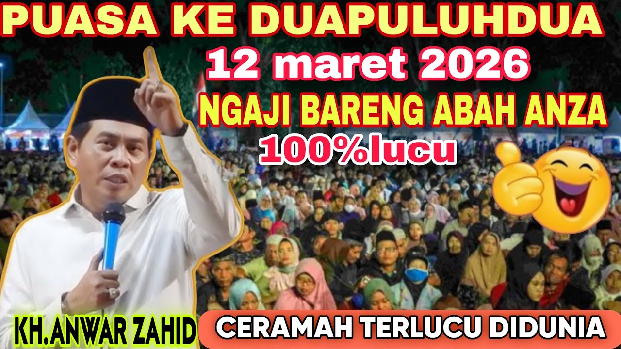 🔴NGAJI BARENG KH.ANWAR ZAHID PUASA KEDUAPULUHDUA 12 MARET 2026 LUCU PENUH ILMU