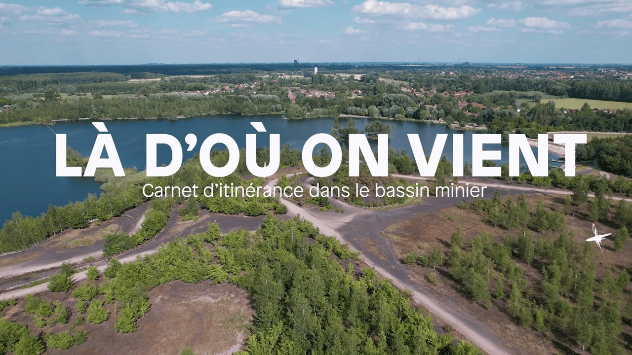 Là d'où on vient Carnet d'itinérance dans le Bassin minier