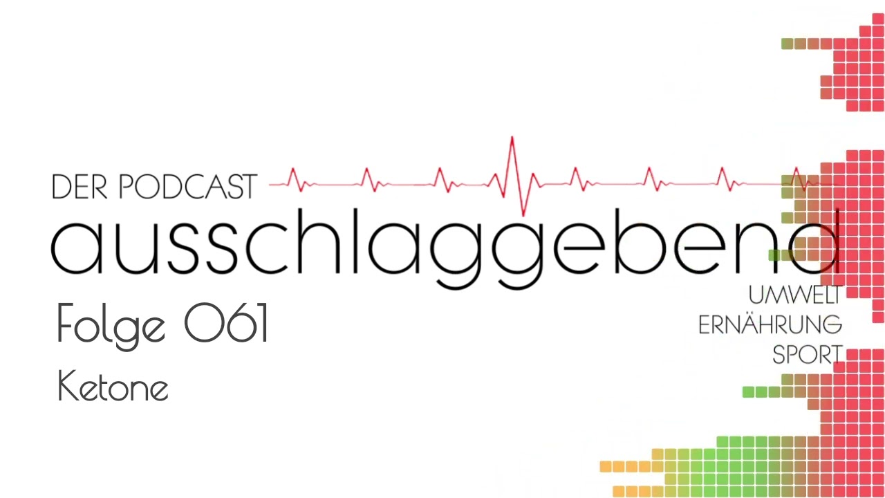 Ausschlaggebend - Der Podcast: Folge 061 - Ketone