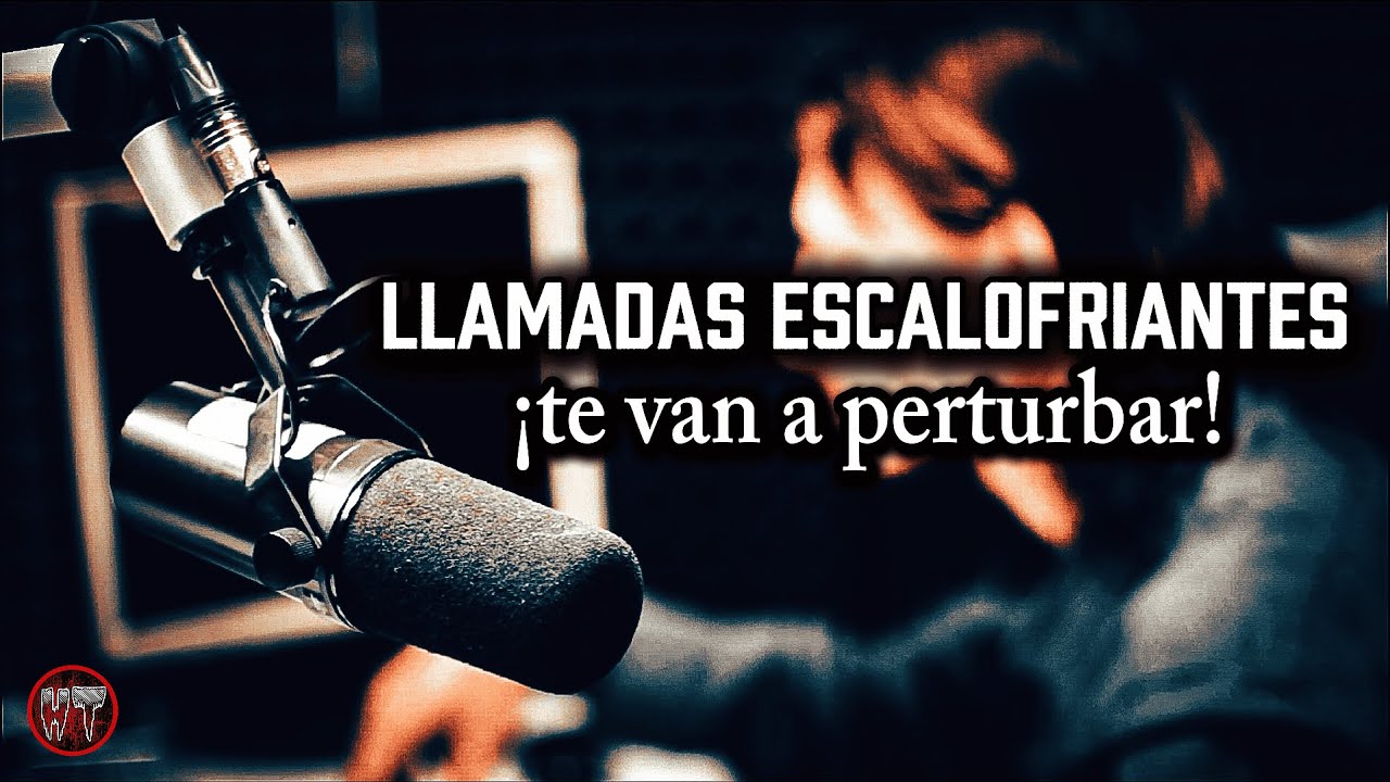 4 LLAMADAS ESCALOFRIANTES QUE TE VAN A PERTURBAR