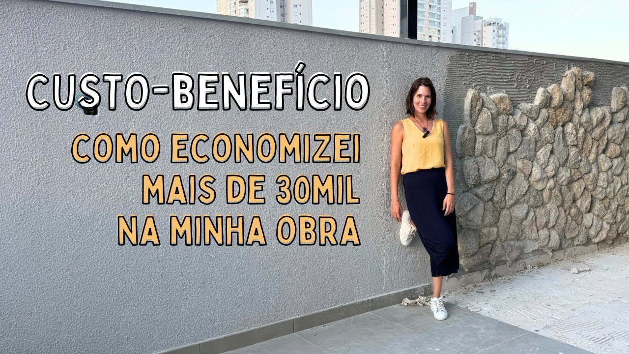 CUSTO-BENEFÍCIO - COMO ECONOMIZEI MUITO NA MINHA OBRA