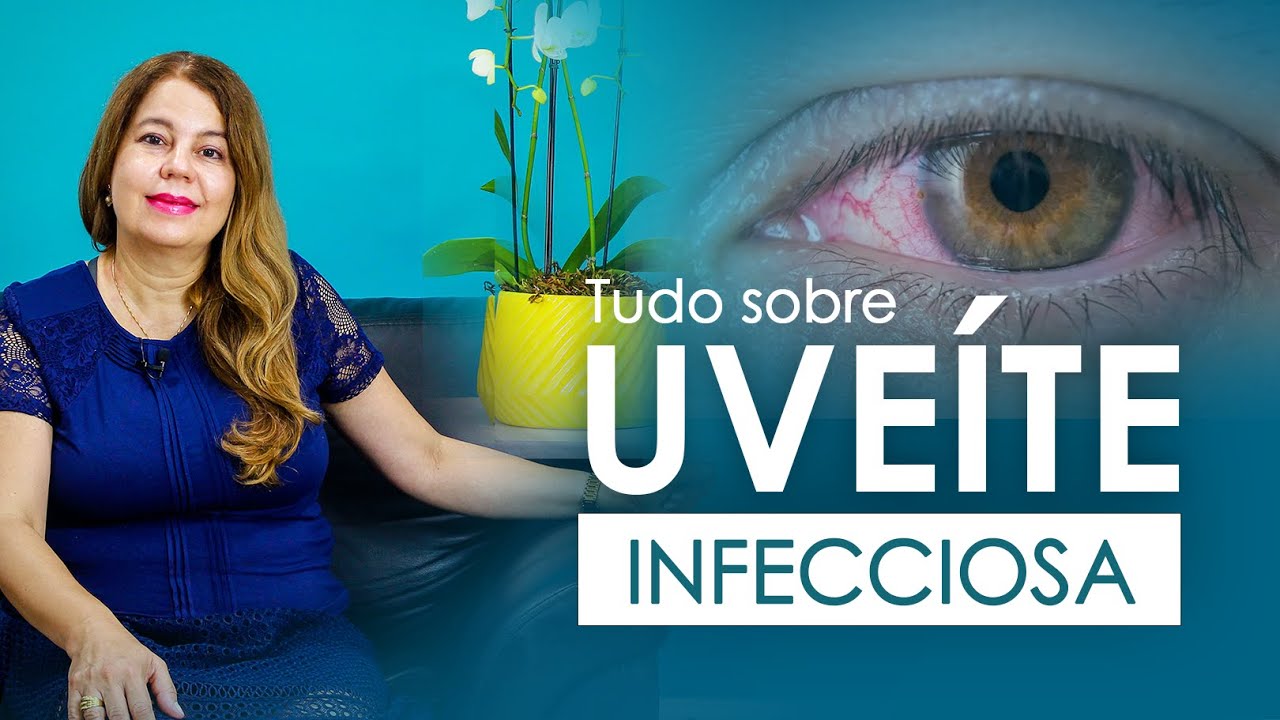 TUDO SOBRE UVEÍTE INFECCIOSA: CAUSAS, SINTOMAS, DIAGNÓSTICO E TRATAMENTO | DRA. ANGÉLICA VILELA