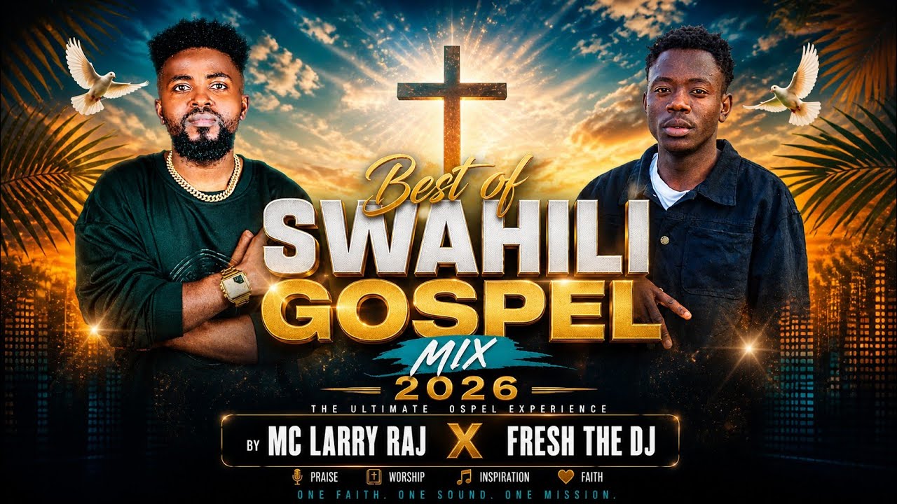 BEST OF SWAHILI GOSPEL MIX 2026 BY MC LARRY RAJ X FRESH THE DJ | LARRY RAJ EXP EP 3