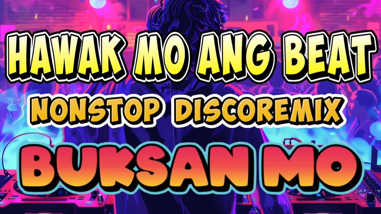 HAWAK MO ANG BEAT X BUKSAN MO NONSTOP DISCO REMIX