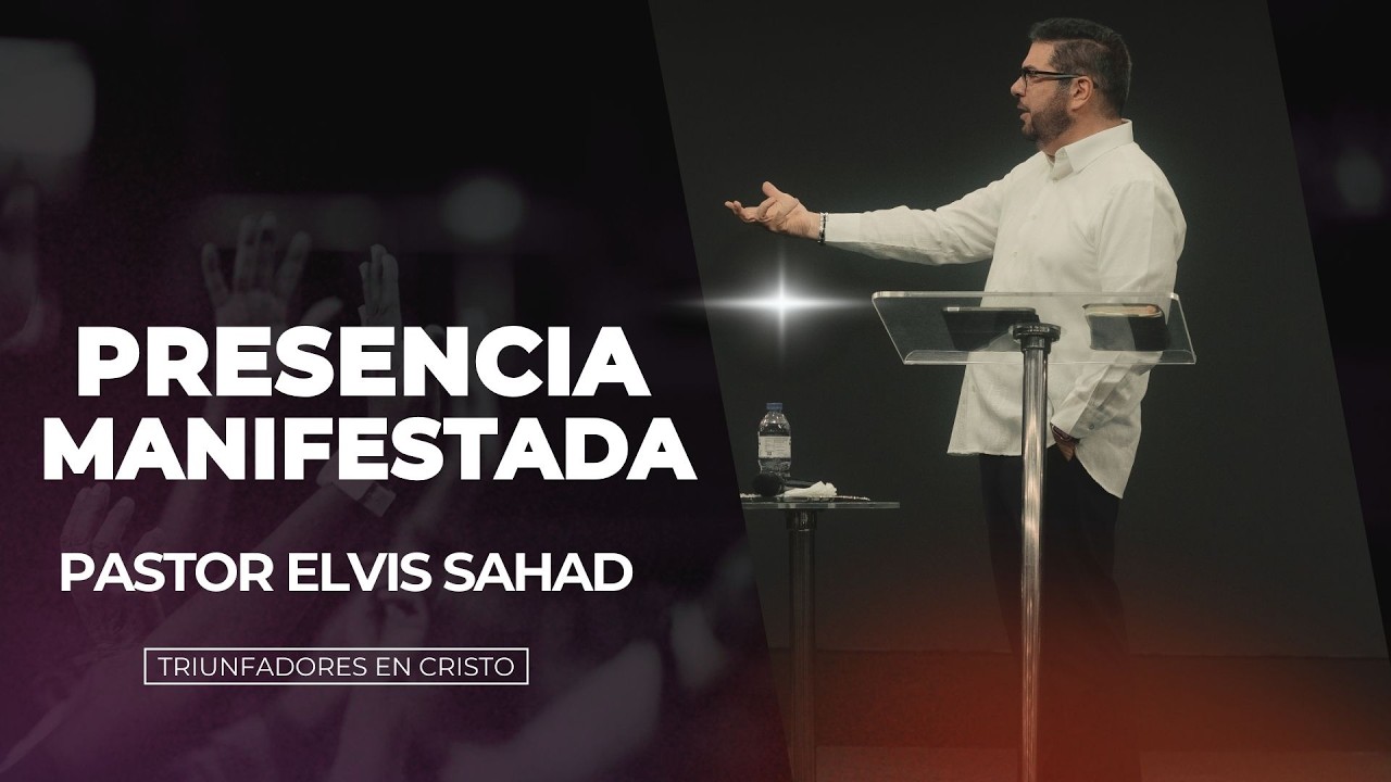 Presencia Manifestada | Pastor Elvis Sahad | Triunfadores en Cristo