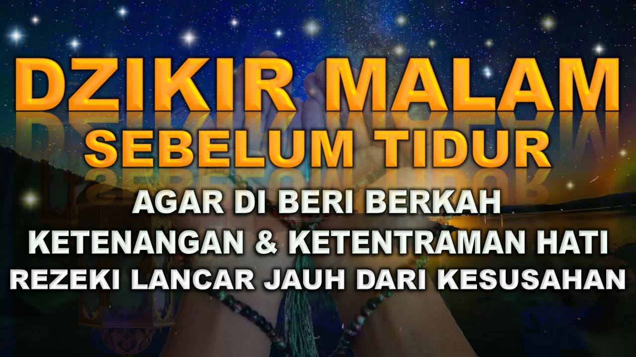 DZIKIR MALAM SEBELUM TIDUR AGAR DILANCARKAN REZEKINYA, DIMUDAHKAN URUSANNYA Dahsyatnya Zikir Malam