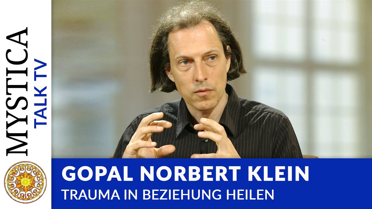 Gopal Norbert Klein - Wie wir Traumata in Beziehungen heilen | MYSTICA.TV